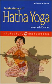 Iniziazione_All`hatha_Yoga_Lo_Yoga_Dell`ombra_-Remete_Shandor